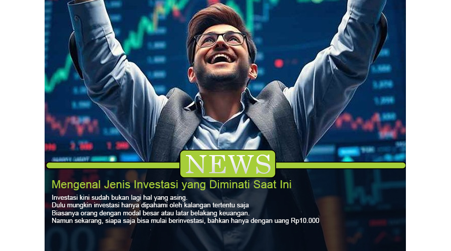 jenis investasi yang diminati saat ini