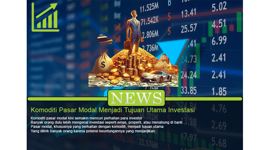 Komoditi Pasar Modal Menjadi Tujuan Utama Investasi